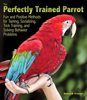 The Perfectly Trained Parrot de Rebecca K. O'Connor