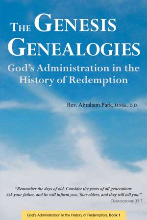 The Genesis Genealogies: God's Administration in the History of Redemption (Book 1) de Abraham Park