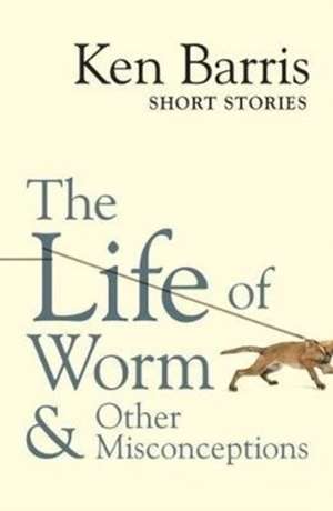 Barris, K: The life of Worm & other misconceptions de Ken Barris