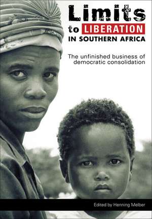 Limits to Liberation in Southern Africa: The Unfinished Business of Democratic Consolidation de Henning Melber