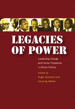 Legacies of Power: Leadership Change and Former Presidents in African Politics de Roger Southall