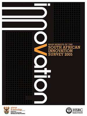 Innovation: Main Results of the South African Innovation Survey 2005 de Human Sciences Research Council