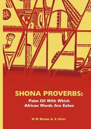 Shona Proverbs: Palm Oil with Which African Words Are Eaten de Ngwabi Bhebe