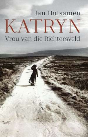 Katryn: Vrou Van Die Richtersveld de Jan Huisamen