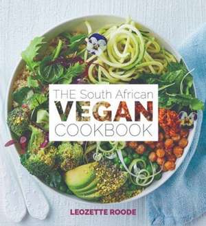 The South African vegan cookbook de Leozette Roode