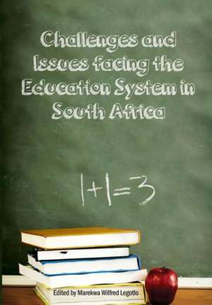 Challenges and Issues Facing the Education System in South Africa de Marekwa Wilfred Legotlo