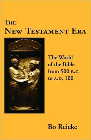 The New Testament Era: Christian Anthropology in the Conflicts of the Present de Bo Reicke