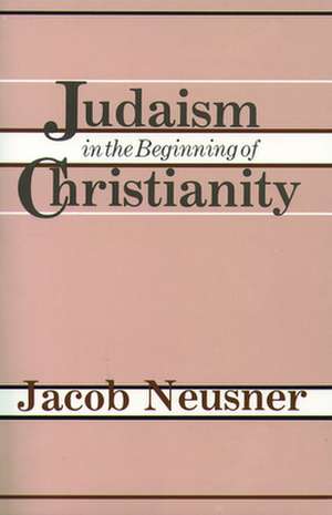 Judaism Beginning Christianity de Jacob Neusner