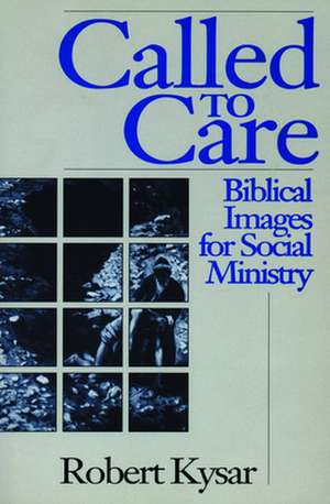 Called to Care: Readings from the Patristic Period de Robert Kysar