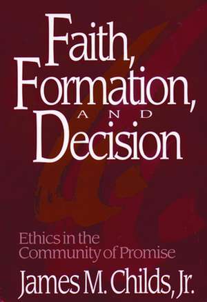 Faith, Formation and Decision: Jesus, Authorities, Disciples de James R. Childs