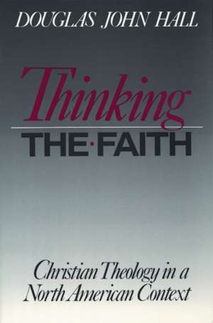 Thinking the Faith: Jesus, Authorities, Disciples de Douglas John Hall