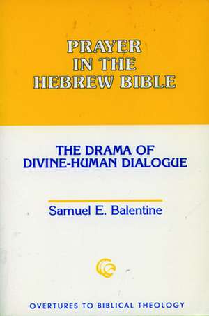 Prayer in the Hebrew Bible de Samuel E. Balentine