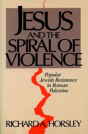 Jesus and Spiral of Violence de Richard A. Horsley