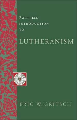 Fortress Intro Lutheransm: History and Theology of the Book of Concord de Eric W. Gritsch