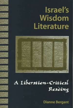 Israel's Wisdom Literature: An Introduction to It's Traditions and Tasks de Dianne Bergant