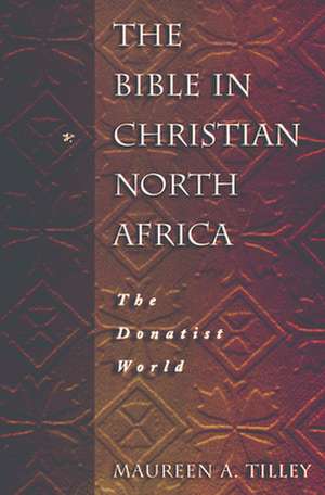 Bible in Christian North Afric: An Introduction to It's Traditions and Tasks de Maureen A. Tilley