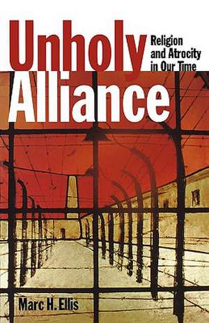 Unholy Alliance: Religion and Atrocity in Our Time de Marc H. Ellis