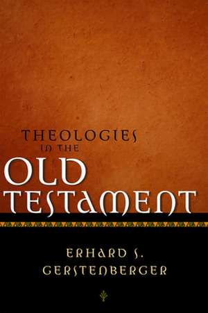 Theologies in the Old Testament de Erhard S. Gerstenberger