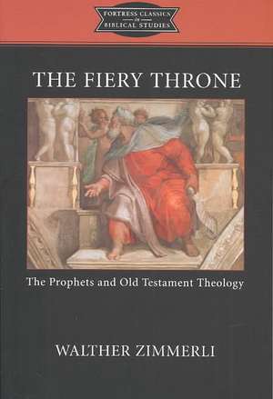 The Fiery Throne: The Prophets and Old Testament Theology de Walther Zimmerli