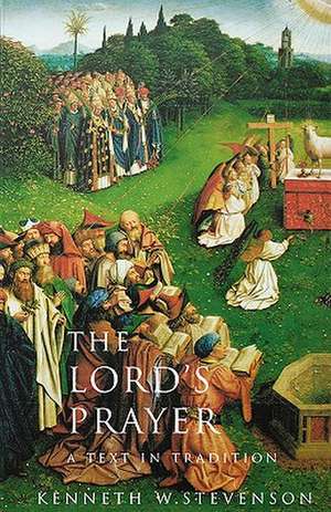 The Lord's Prayer: A Text and Tradition de Kenneth W. Stevenson