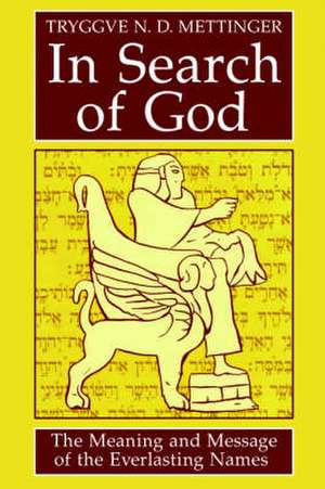 In Search of God: The Meaning and Message of the Everlasting Names de Tryggve N D Mettinger