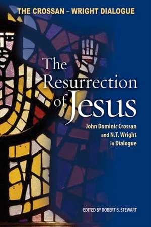 The Resurrection of Jesus: John Dominic Crossan and N. T. Wright in Dialogue de John Dominic Crossan