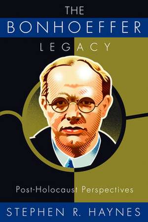 The Bonhoeffer Legacy de Stephen R. Dancey