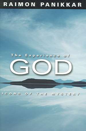 The Experience of God: Icons of the Mystery de Raimundo Panikkar