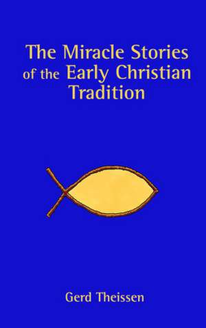 The Miracle Stories of the Early Christian Tradition de Gerd Theissen