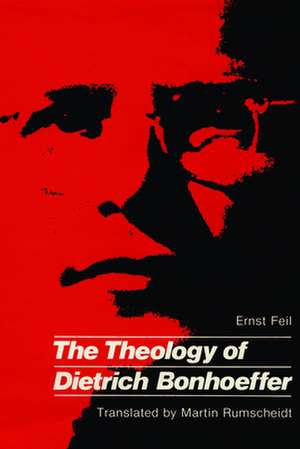 The Theology of Dietrich Bonhoeffer de Ernst Feil