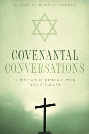 Covenantal Conversations: Christians in Dialogue With Jews and Judaism de Darrell Jodock