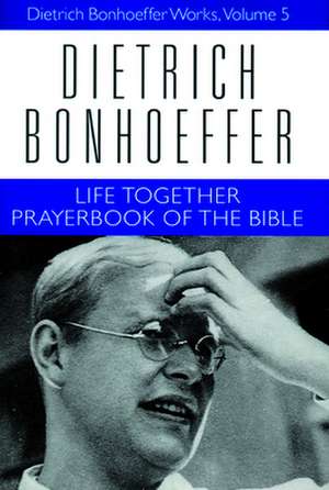 Life Together and Prayerbook of the Bible de Dietrich Bonhoeffer