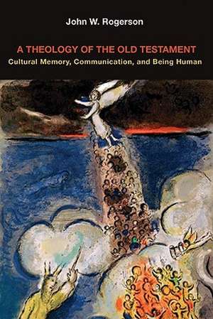 A Theology of the Old Testament: Cultural Memory, Communication, and Being Human de John W. Rogerson