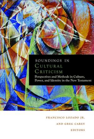 Soundings in Cultural Criticism: Perspectives and Methods in Culture, Power, and Identity in the New Testament de Francisco Jr. Lozada