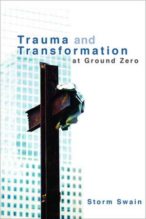 Trauma and Transformation at Ground Zero de Storm Swain