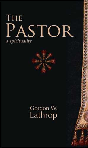 The Pastor: A Spirituality de Gordon W. Lathrop