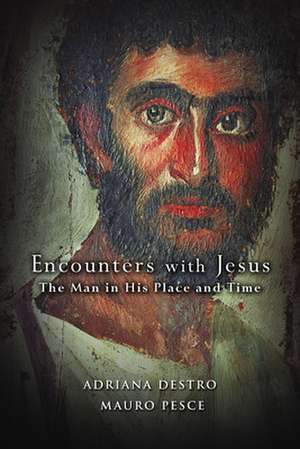 Encounters with Jesus: The Man in His Place and Time de Adriana Destro