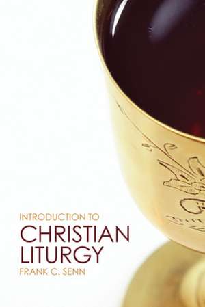 Introduction to Christian Liturgy de Frank C. Senn