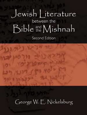 Jewish Literature Between the Bible and the Mishnah: A Historical and Literary Introduction de George W. E. Nickelsburg