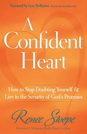 A Confident Heart – How to Stop Doubting Yourself & Live in the Security of God`s Promises de Renee Swope