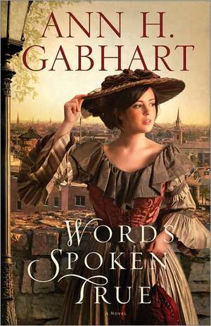 Words Spoken True – A Novel de Ann H. Gabhart