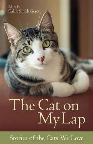 The Cat on My Lap – Stories of the Cats We Love de Callie Smith Grant