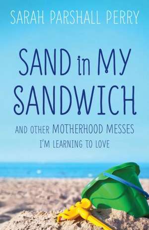 Sand in My Sandwich de Sarah Parshall Perry