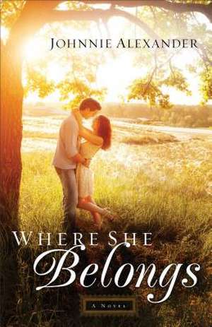 Where She Belongs A Novel de J. Alexander