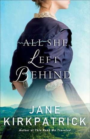 All She Left Behind de Jane Kirkpatrick