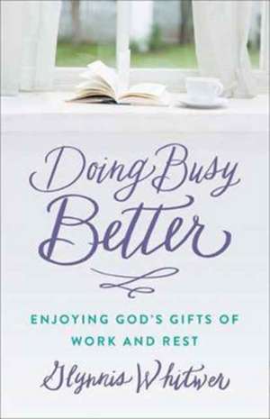 Doing Busy Better de Glynnis Whitwer