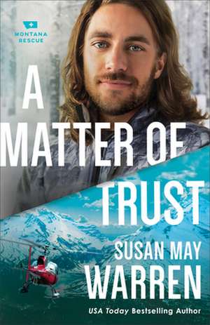 A Matter of Trust de Susan May Warren