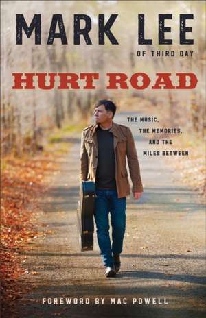 Hurt Road The Music, the Memories, and the Miles B etween de M. Lee