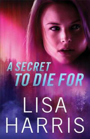 A Secret to Die For de Lisa Harris