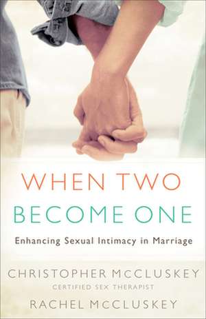 When Two Become One – Enhancing Sexual Intimacy in Marriage de Christopher Mccluskey